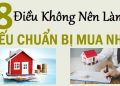 Những điều không nên làm nếu chuẩn bị mua nhà